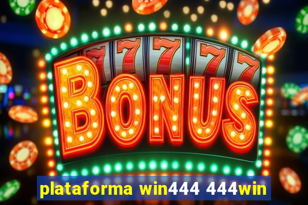 plataforma win444 444win